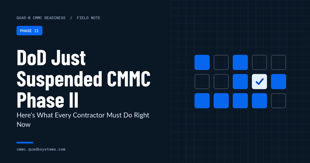 DoD Just Suspended CMMC Phase II: Here's What Every Contractor Must Do Right Now
