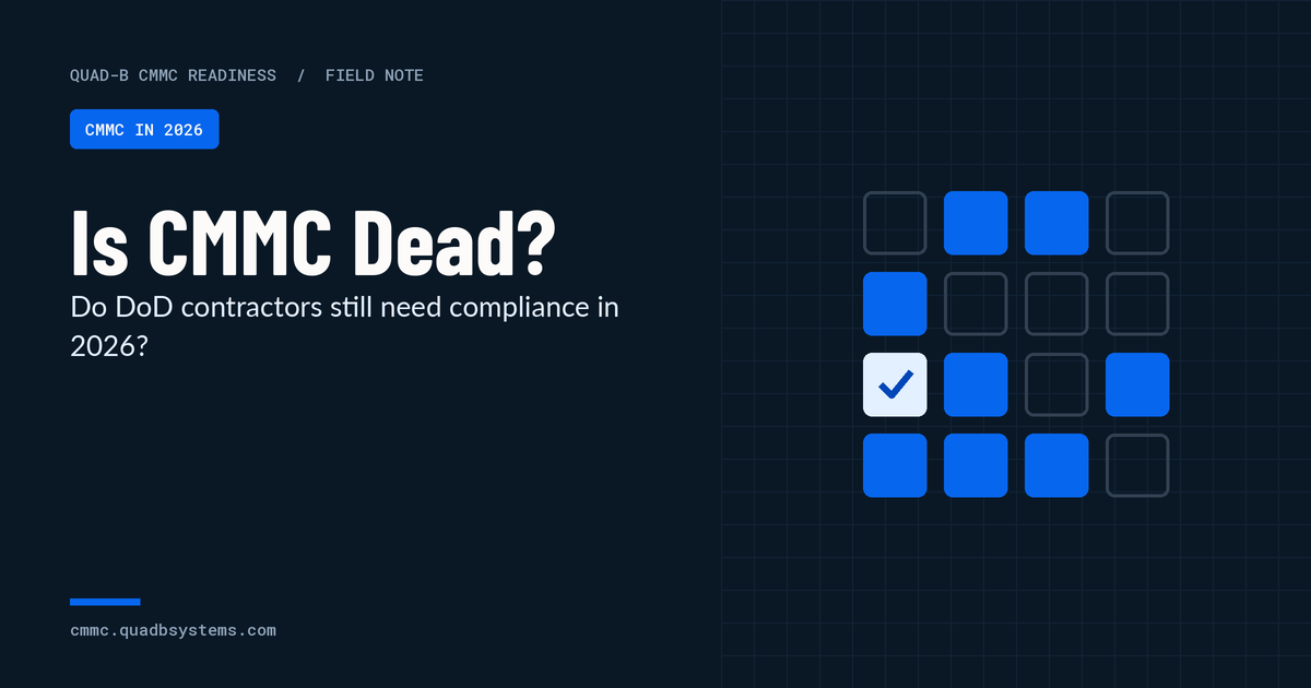 Is CMMC Dead? Do DoD Contractors Still Need Compliance in 2026?